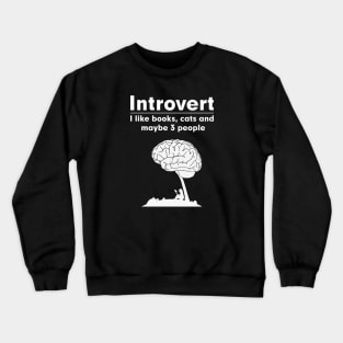 Introvert. I like books, cats and maybe 3 people Crewneck Sweatshirt